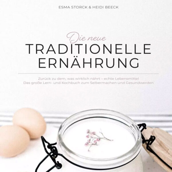 Die neue traditionelle Ernährung - von Heidi Beeck und Esma Storck